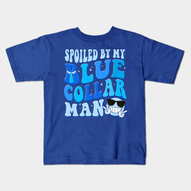 Spoiled by my Blue Collar man Funny Groovy Kids T-Shirt by HannessyRin